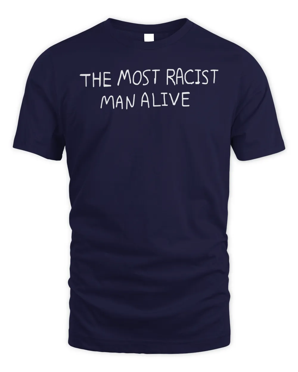 The Most Racist Man Alive Shirt Unisex Standard T-Shirt navy s