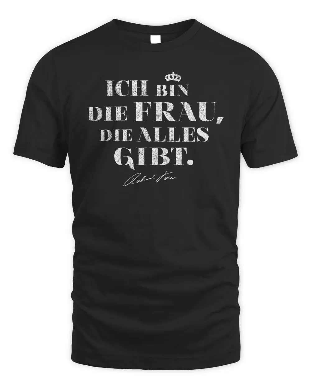 Roland Kaiser Merchandise Ich Bin Die Frau Die Alles Gibt Shirt Unisex Standard T-Shirt black s