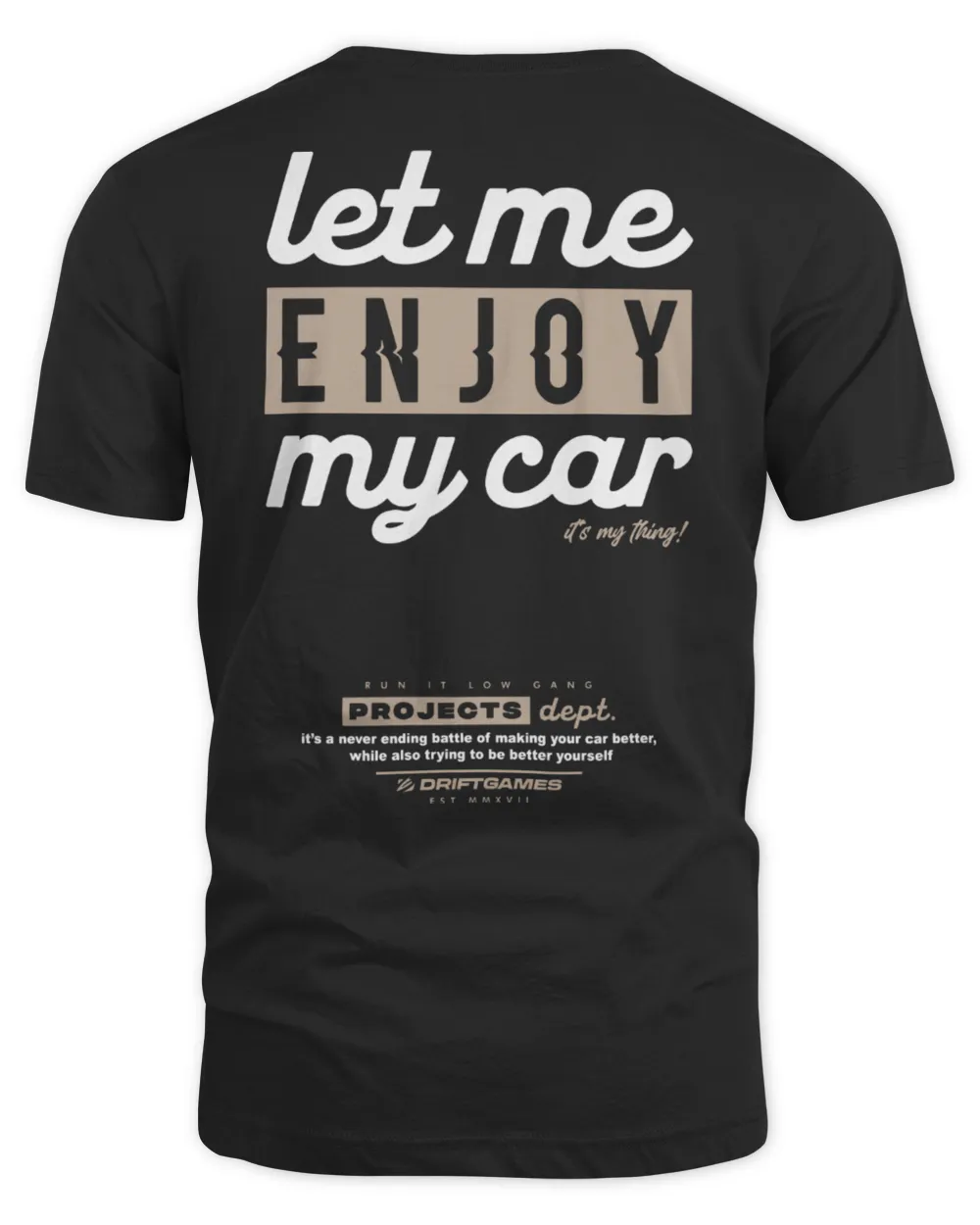 Drift Games Merch Let Me Enjoy My Car Shirt Unisex Standard T-Shirt black s